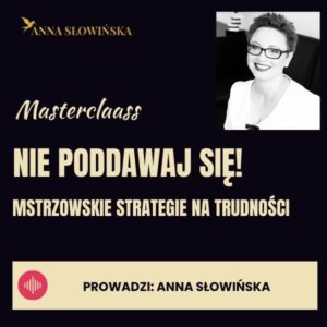 Masterclass Nie poddawaj się! Mistrzowskie strategie na trudności